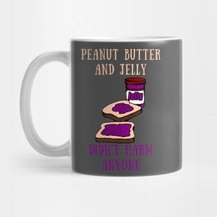 Peanut butter and jelly didn't harm anyone Mug